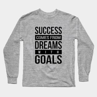 Success - Dreams - Goals Long Sleeve T-Shirt